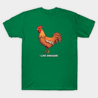 I Love Dinosaurs - Even Though I'm Chicken T-Shirt